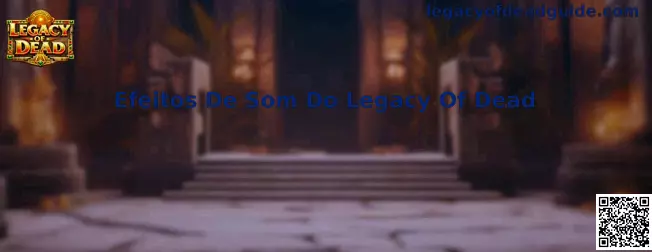 Guía visual sobre los efectos de sonido de Legacy of Dead