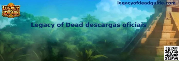 Guía de Legacy of Dead descargas oficiais para acceso seguro