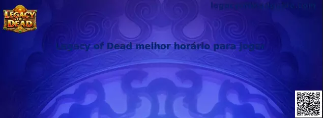 Guía sobre Legacy of Dead y el mejor horario para jugar de manera responsable
